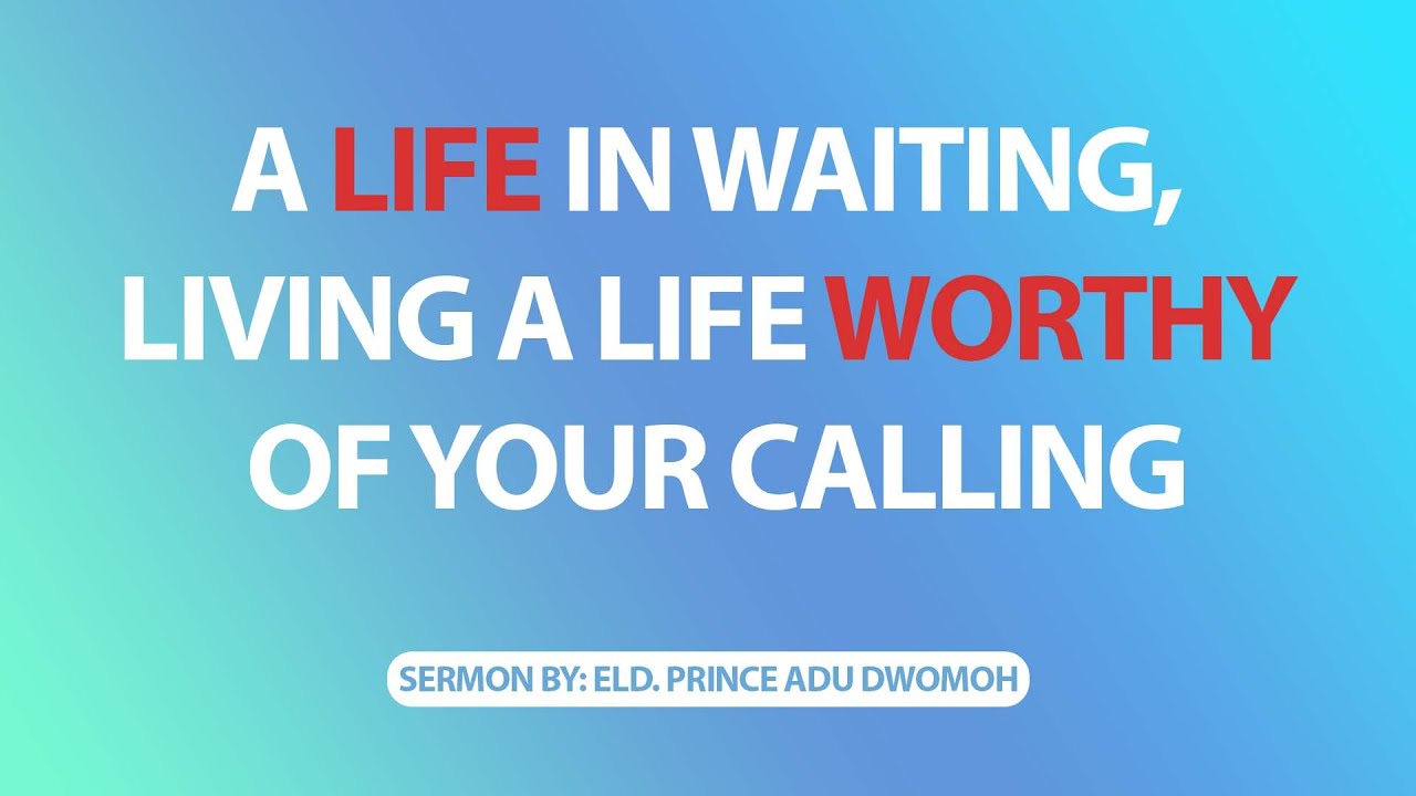 A Life in Waiting, Living a Life Worthy of Your Calling - YouTube