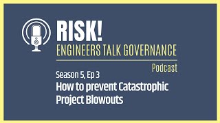 How to Prevent Catastrophic Project Blowouts - Risk! Engineers Talk Governance Podcast