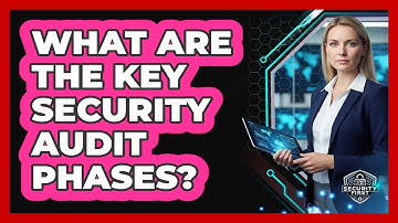 What Are The Key Security Audit Phases?