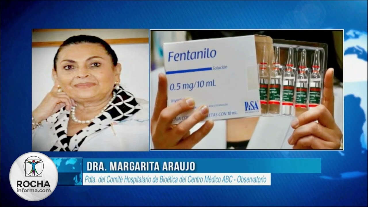 El fentanilo, su uso médico es imprescindible: Margarita Araujo.