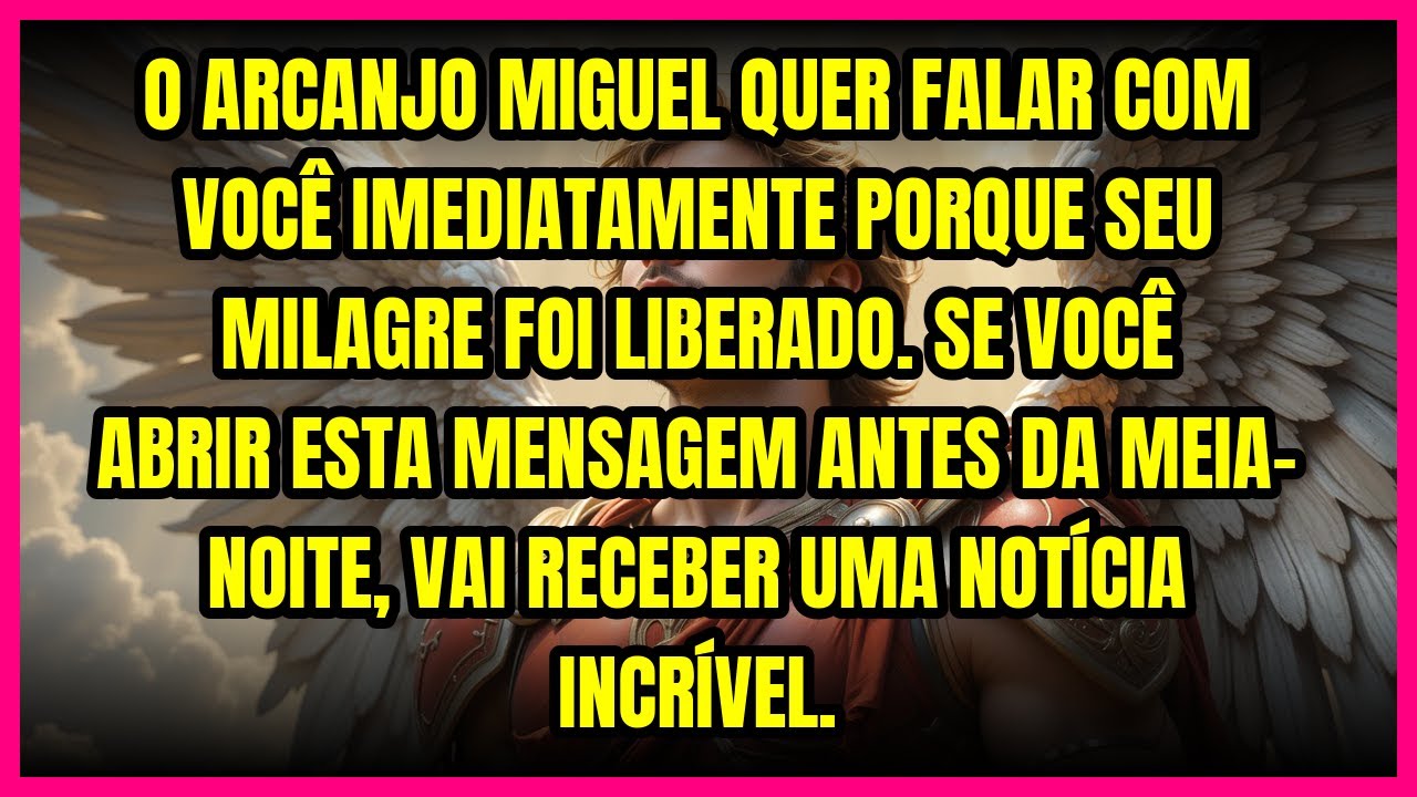 🔥 O ARCANJO MIGUEL QUER FALAR COM VOCÊ IMEDIATAMENTE PORQUE SEU MILAGRE FOI LIBERADO. SE VOCÊ ABR...