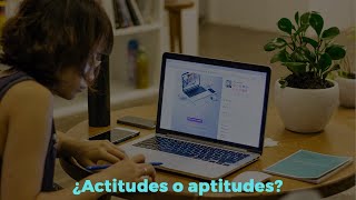 ¿Actitudes o aptitudes?