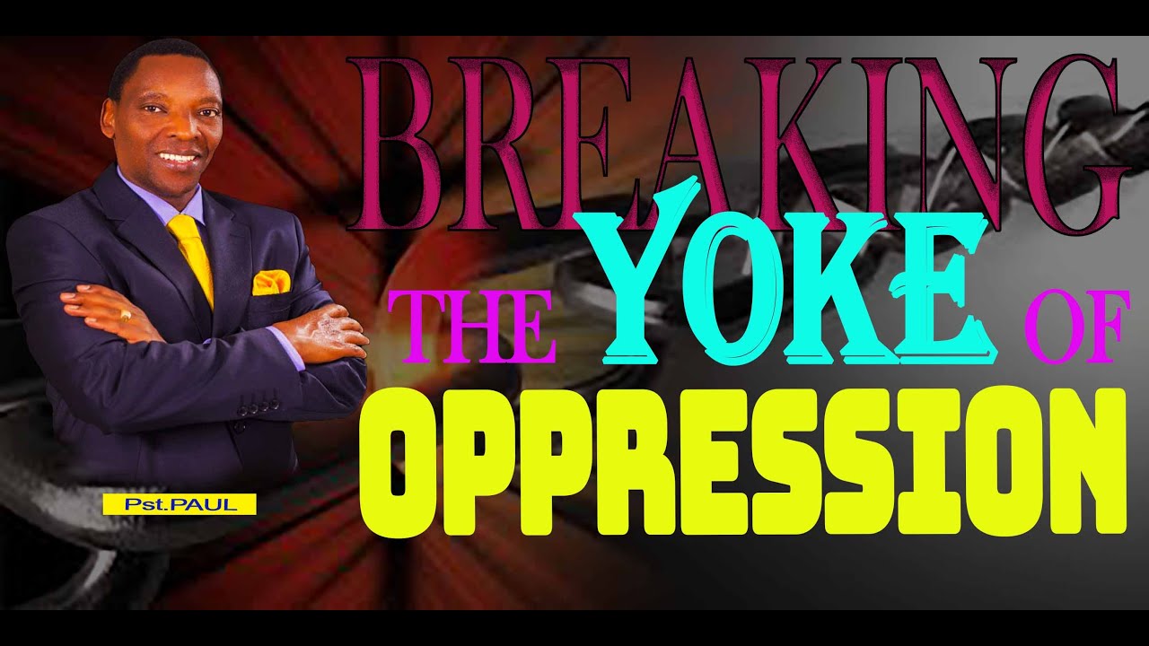 BREAKING THE YOKE OF OPPRESSION PST.PAUL MWANIKI YouTube