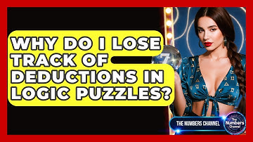 Why Do I Lose Track Of Deductions In Logic Puzzles? - The Numbers Channel
