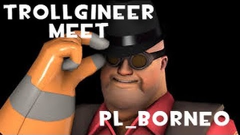 pl_borneo Map Exploit | WHAT HAVE YOU DONE SiN!