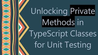 Unlocking Private Methods in TypeScript Classes for Unit Testing