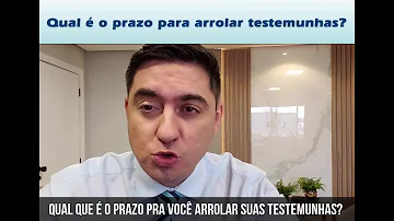 Qual o prazo para arrolar testemunhas no Processo Civil?