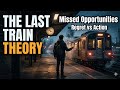 The Last Train Theory: Why You're Missing Your Best Life Opportunities