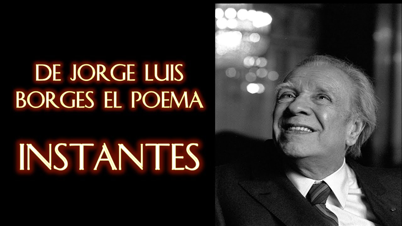 DE JORGE LUIS BORGES, INSTANTES - YouTube