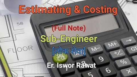 Estimating & Costing || Sub-Engineer || लोक सेवा || Full Note || Er. Iswor Rawat
