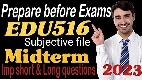 Edu516 midterm subjective file 2023/edu516 midterm short&long questions/#edu516#midterm#subjective