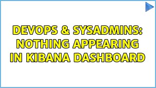 DevOps & SysAdmins: Nothing appearing in kibana dashboard (4 Solutions!!) Profile