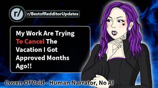 r/BestOfRedditorUpdates My Work Are Trying To Cancel The Vacation I Got Approved Months Ago!!