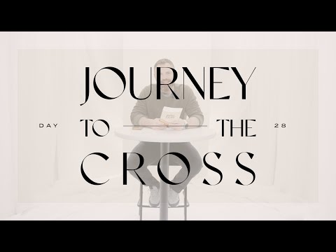 Journey To The Cross Devotional • Day 28