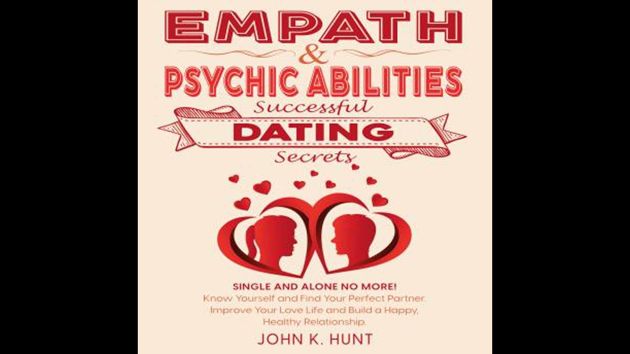 Empath & Psychic Abilities - Successful Dating Secrets: Single and Alone No More! Know Yourself and