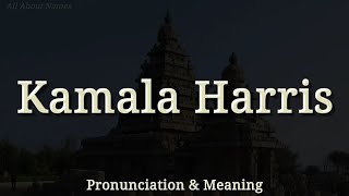 Kamala Harris - Pronunciation and Meaning