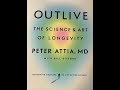 &quot;OUTLIVE&quot; by Peter Attia, MD. Chapter 1. The Long Game. Read by Alex Sobko, PhD.