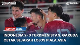Hasil Timnas U23 Indonesia Vs Turkmenistan, Garuda Cetak Sejarah Lolos Piala Asia
