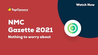 NMC Gazette 2021/ Nothing to worry about - Detailed Explanation Video by Top Careers Education