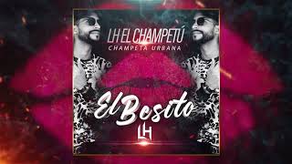 LH EL CHAMPETÚ - El Besito (Audio Oficial) #ChampetaUrbana 2020