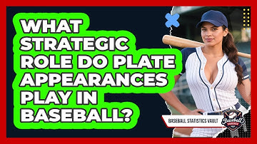 What Strategic Role Do Plate Appearances Play In Baseball? - Baseball Statistics Vault