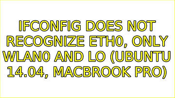 Ubuntu: ifconfig does not recognize eth0, only wlan0 and lo (Ubuntu 14.04, Macbrook Pro)