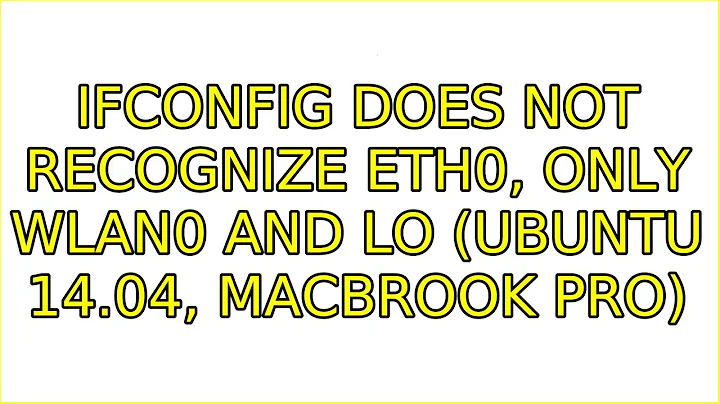 Ubuntu: ifconfig does not recognize eth0, only wlan0 and lo (Ubuntu 14.04, Macbrook Pro)