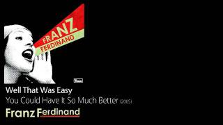 Well That Was Easy - You Could Have It So Much Better [2005] - Franz Ferdinand