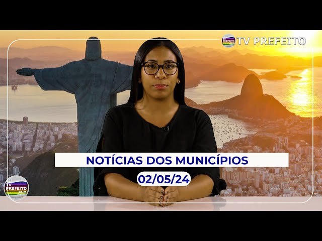 Notícias dos Municípios - (02/05/24)