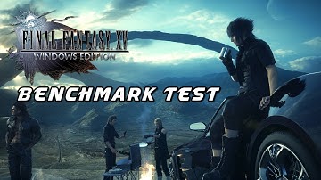 Final Fantasy XV Windows Edition Benchmark Test