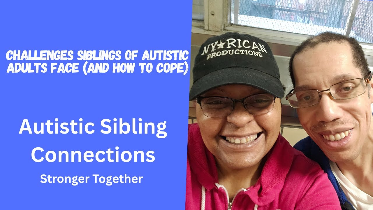 Challenges Siblings of Autistic Adults Face (and How to Cope