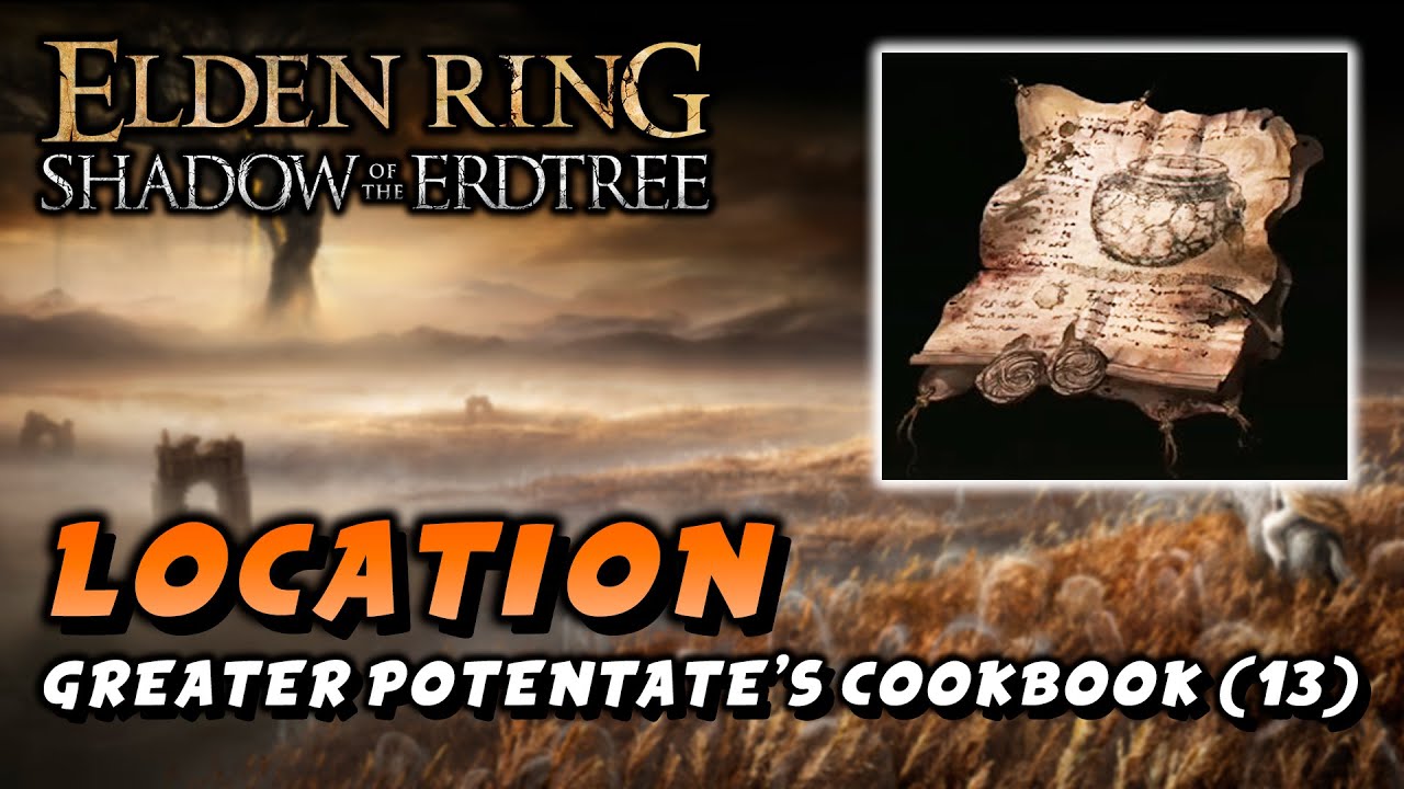 Elden Ring - Greater Potentate's Cookbook (13) Location (Cookbook) (Shadow Of The Erdtree DLC)