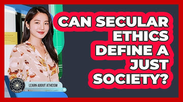 Can Secular Ethics Define A Just Society?