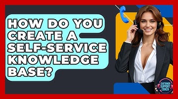 How Do You Create A Self-Service Knowledge Base? - Customer Support Coach