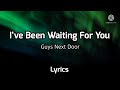 I’ve Been Waiting For You- Guys Next Door, Lyrics