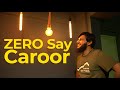 Zero say caroor