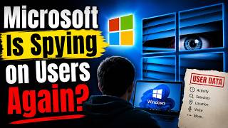 Microsoft is Spying on Users Again?
