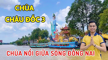 Chùa Châu Đốc 3 Ngôi Chùa Nổi Lênh Đênh Trên Sông Đồng Nai Thu Hút Hàng Ngàn Người Tham Quan Mỗi Năm