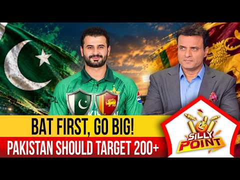 Bat First, Go Big! Pakistan Should Target 200+” — Tanvir Ahmed | Pak VS SL T20i | Silly Point