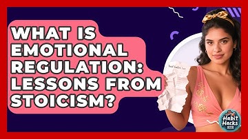 What Is Emotional Regulation: Lessons From Stoicism? - Habit Hacks Hub