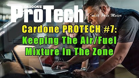 Cardone PROTECH #7:  Keeping The Air/Fuel Mixture In The Zone