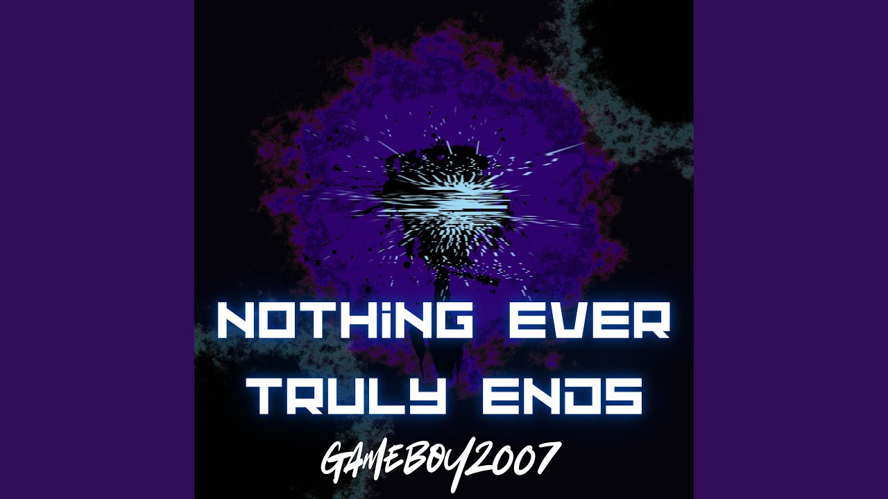 Nothing Ever Truly Ends
