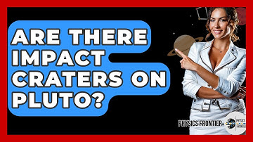 Are There Impact Craters On Pluto? - Physics Frontier