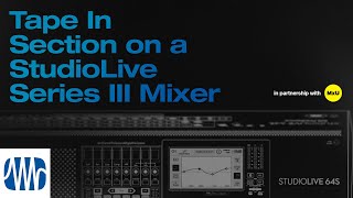 Tape In Section on a StudioLive Series III Mixer | MxU x PreSonus