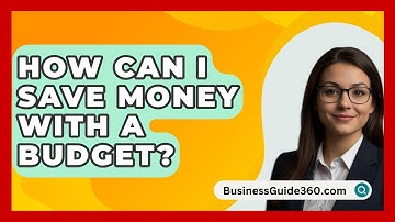 How Can I Save Money With A Budget? - BusinessGuide360.com