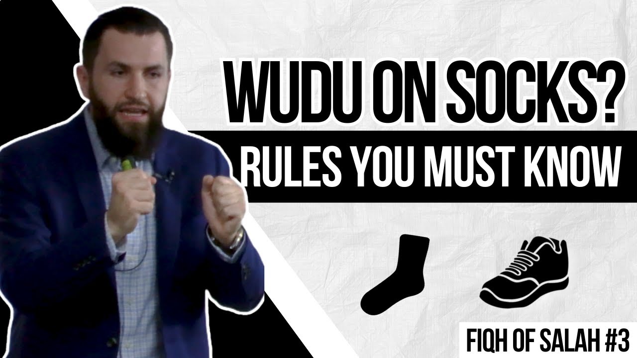 Wiping Over Socks & Shoes Conditions You Must Know | Fiqh of Salah | Session 3
