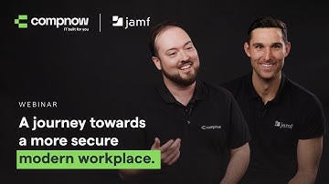 A journey towards a more secure modern workplace with Jamf | Compnow Webinar