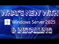 Windows Server 2025 - What's New & Installing