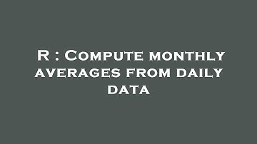 R : Compute monthly averages from daily data