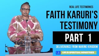 Life Is Spiritual Presents Real Life Testimonies - Faith Karuri's Deliverance From Marine Kingdom
